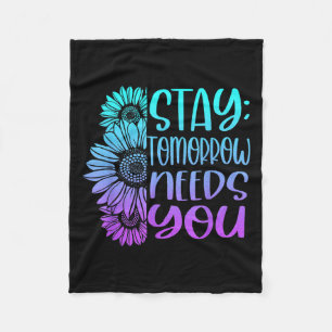 Stay Tomorrow Needs You Suicide Prevention Awarene Fleece Blanket