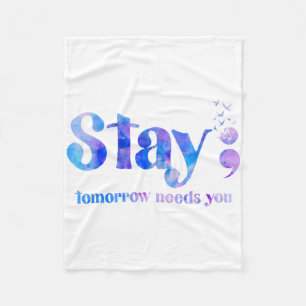 Stay Tomorrow Needs You Suicide Prevention Awarene Fleece Blanket