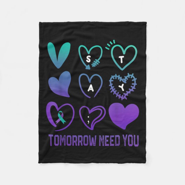 Stay Tomorrow Needs You Suicide Prevention Awarene Fleece Blanket (Front)