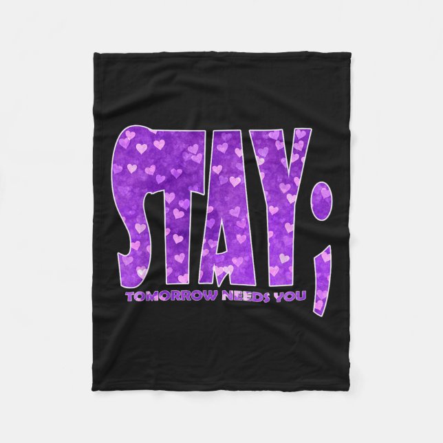 Stay Tomorrow Needs You Suicide Prevention Awarene Fleece Blanket (Front)