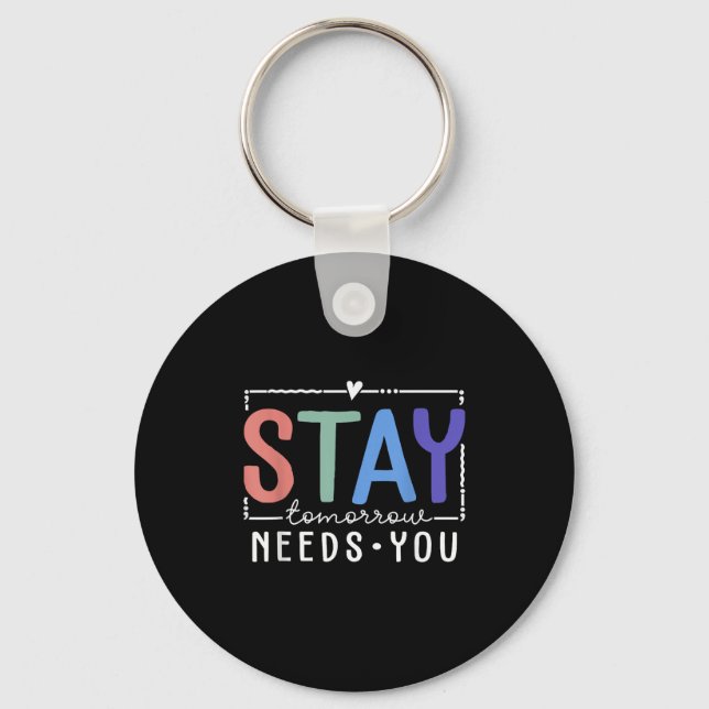 Stay Tomorrow Needs You Suicide Prevention Awarene Key Ring (Front)