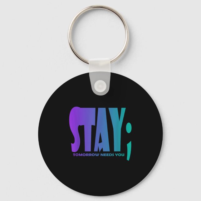 Stay Tomorrow Needs You Suicide Prevention Awarene Key Ring (Front)