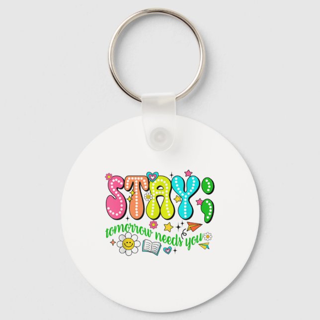 Stay Tomorrow Needs You Suicide Prevention Awarene Key Ring (Front)