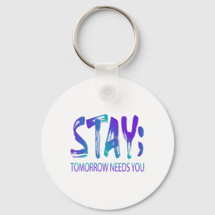 Stay Tomorrow Needs You Suicide Prevention Awarene Key Ring