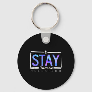 Stay Tomorrow Needs You Suicide Prevention Awarene Key Ring