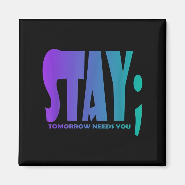 Stay Tomorrow Needs You Suicide Prevention Awarene Magnet (Front)