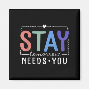 Stay Tomorrow Needs You Suicide Prevention Awarene Magnet