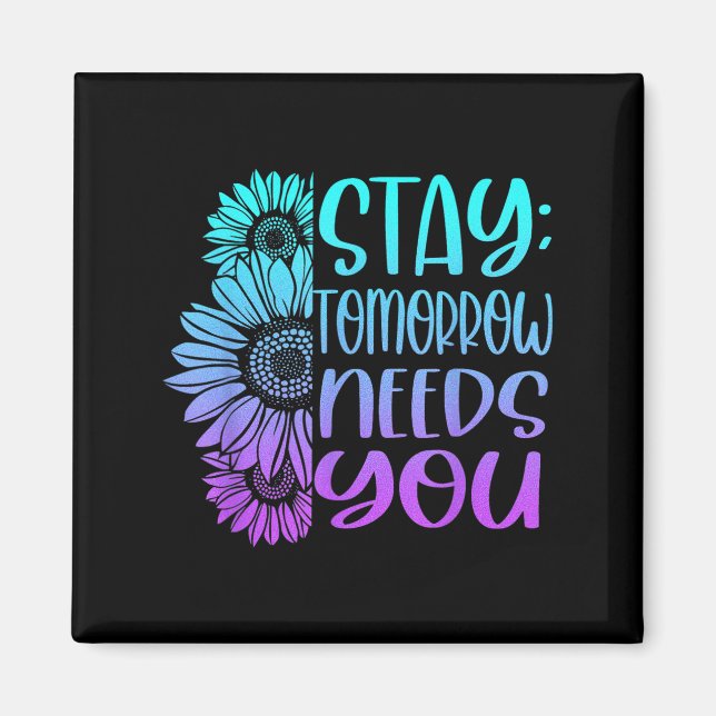 Stay Tomorrow Needs You Suicide Prevention Awarene Magnet (Front)