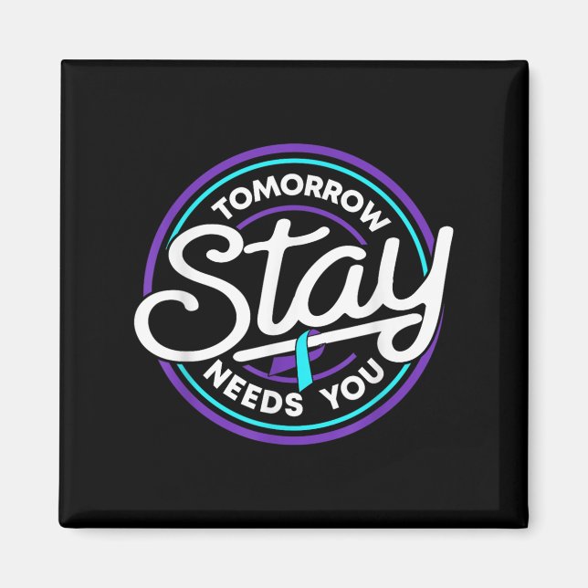 Stay Tomorrow Needs You Suicide Prevention Awarene Magnet (Front)