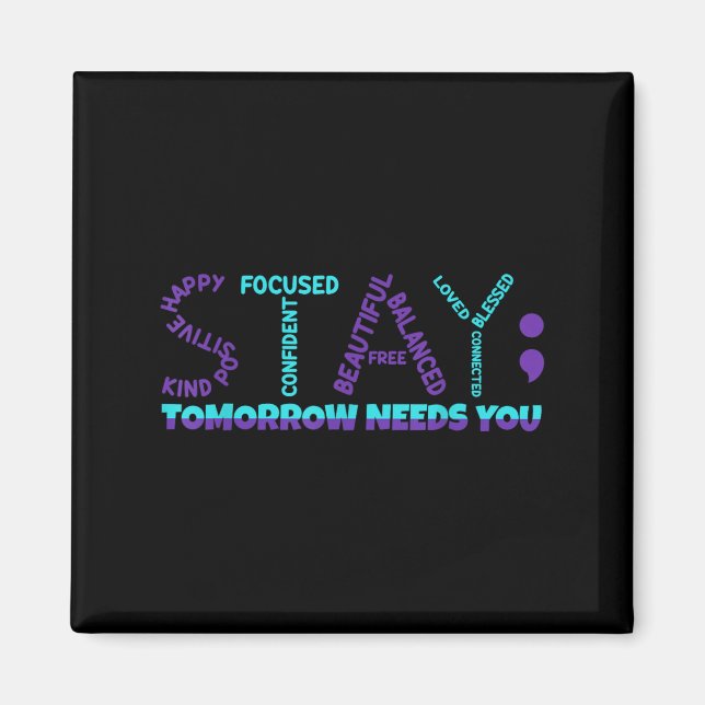 Stay Tomorrow Needs You Suicide Prevention Awarene Magnet (Front)