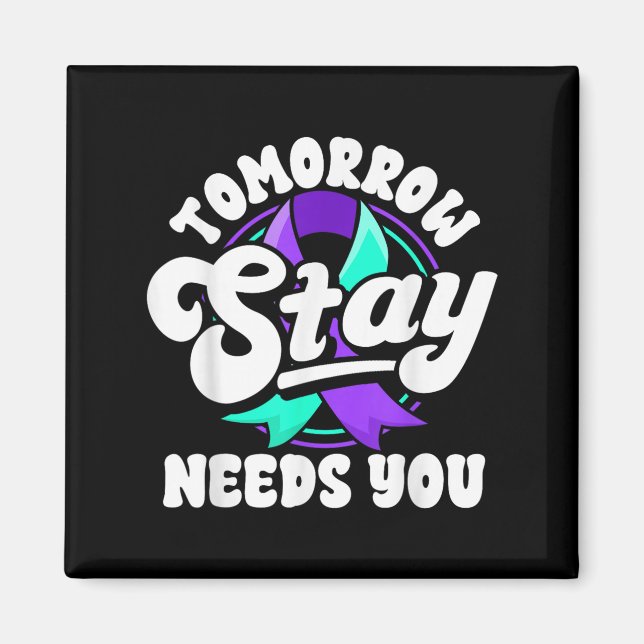 Stay Tomorrow Needs You Suicide Prevention Awarene Magnet (Front)