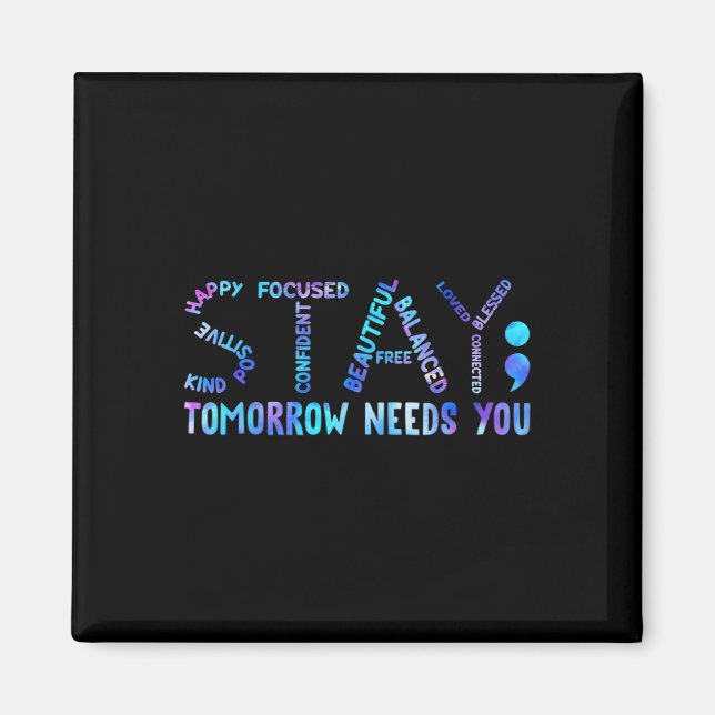 Stay Tomorrow Needs You Suicide Prevention Awarene Magnet (Front)
