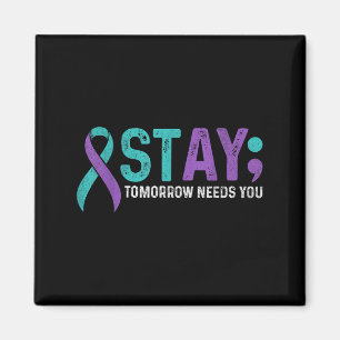 Stay Tomorrow Needs You Suicide Prevention Awarene Magnet