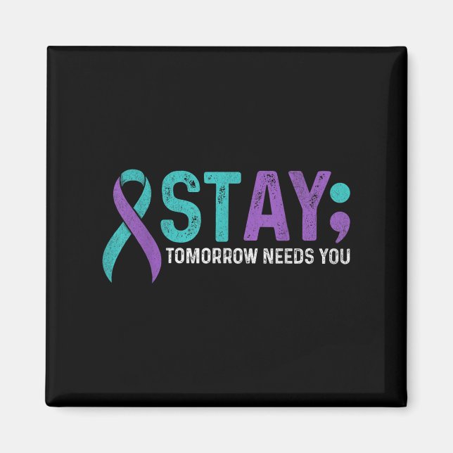 Stay Tomorrow Needs You Suicide Prevention Awarene Magnet (Front)