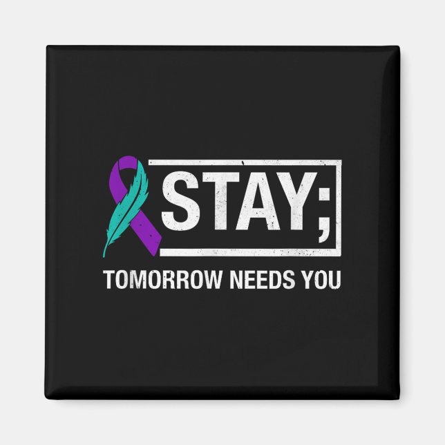 Stay Tomorrow Needs You Suicide Prevention Awarene Magnet (Front)