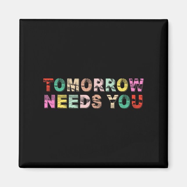 Stay Tomorrow Needs You Suicide Prevention Awarene Magnet (Front)