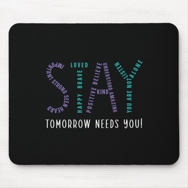 Stay Tomorrow Needs You Suicide Prevention Awarene Mouse Mat (Front)
