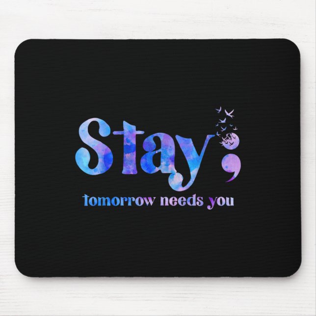 Stay Tomorrow Needs You Suicide Prevention Awarene Mouse Mat (Front)