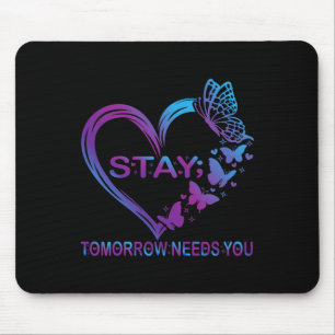 Stay Tomorrow Needs You Suicide Prevention Awarene Mouse Mat