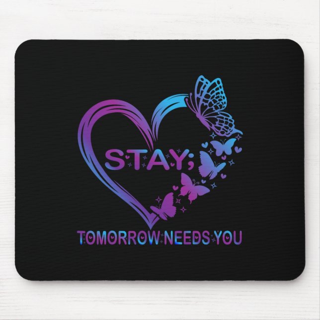 Stay Tomorrow Needs You Suicide Prevention Awarene Mouse Mat (Front)