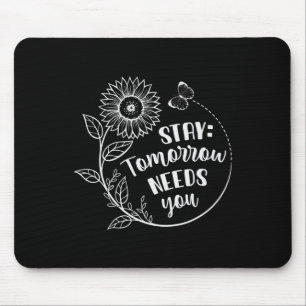 Stay Tomorrow Needs You Suicide Prevention Awarene Mouse Mat