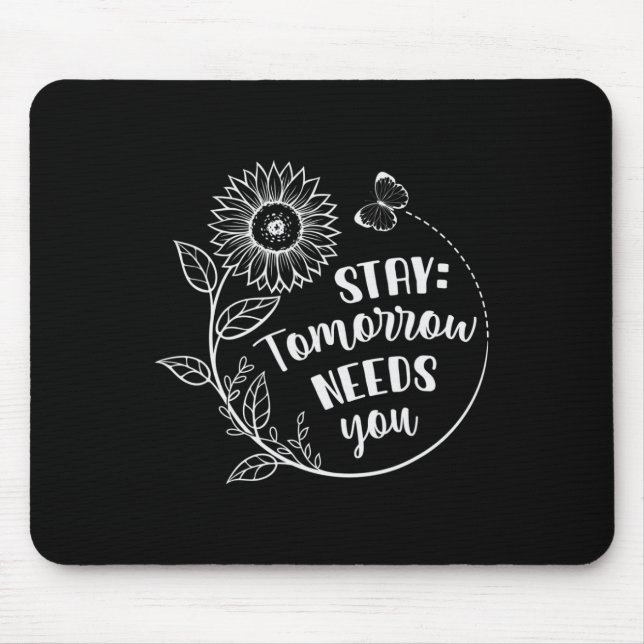 Stay Tomorrow Needs You Suicide Prevention Awarene Mouse Mat (Front)