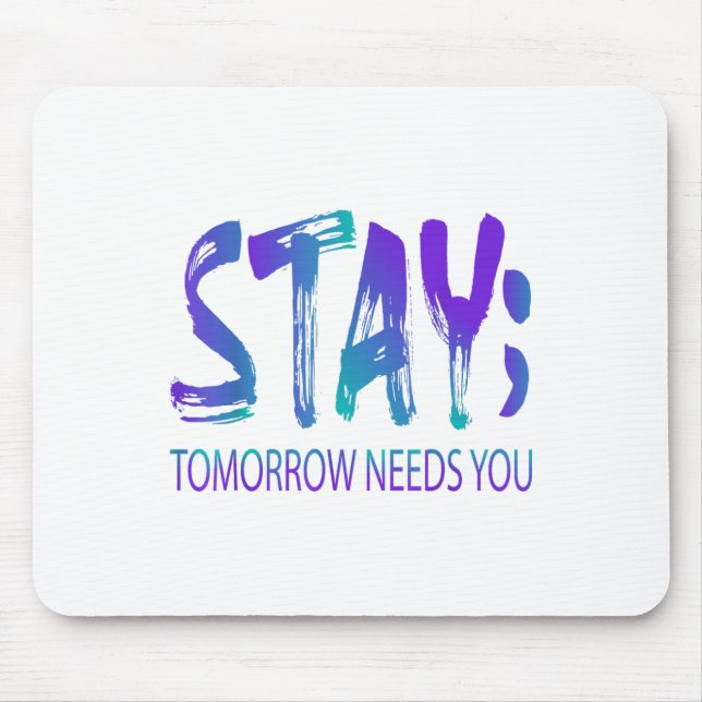 Stay Tomorrow Needs You Suicide Prevention Awarene Mouse Mat (Front)