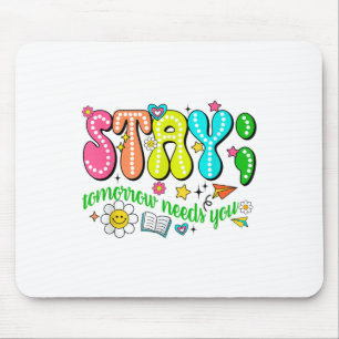 Stay Tomorrow Needs You Suicide Prevention Awarene Mouse Mat