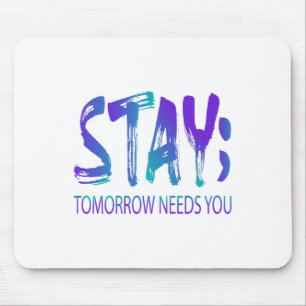 Stay Tomorrow Needs You Suicide Prevention Awarene Mouse Mat