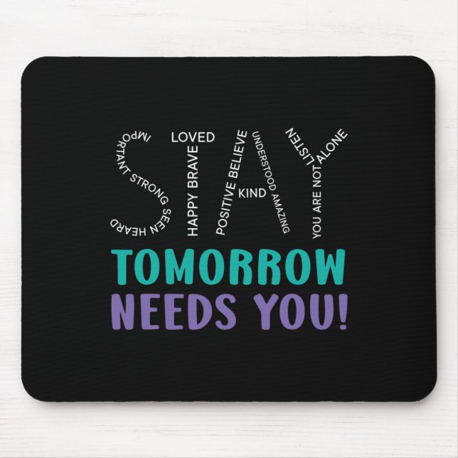 Stay Tomorrow Needs You Suicide Prevention Awarene Mouse Mat (Front)