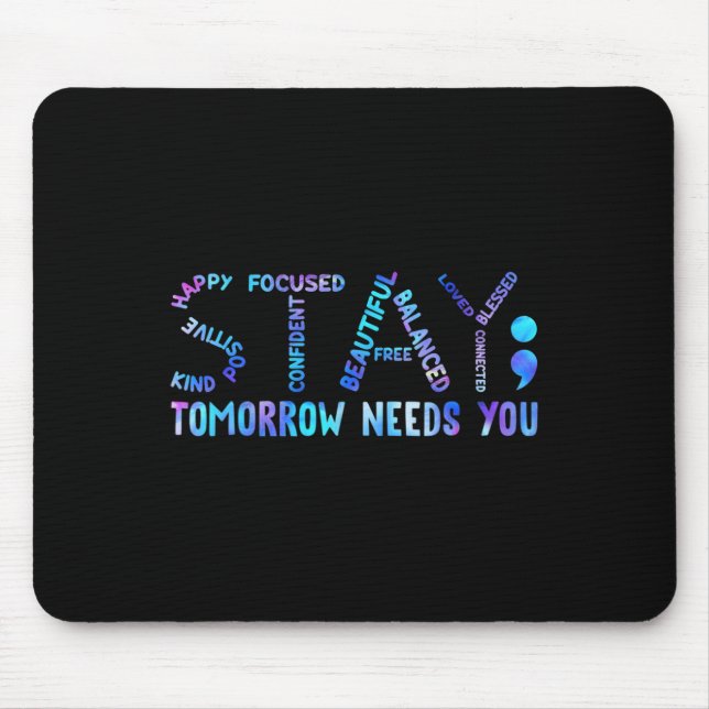 Stay Tomorrow Needs You Suicide Prevention Awarene Mouse Mat (Front)