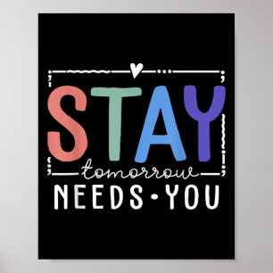 Stay Tomorrow Needs You Suicide Prevention Awarene Poster