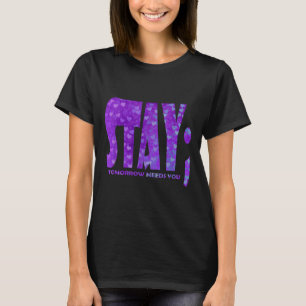 Stay Tomorrow Needs You Suicide Prevention Awarene T-Shirt