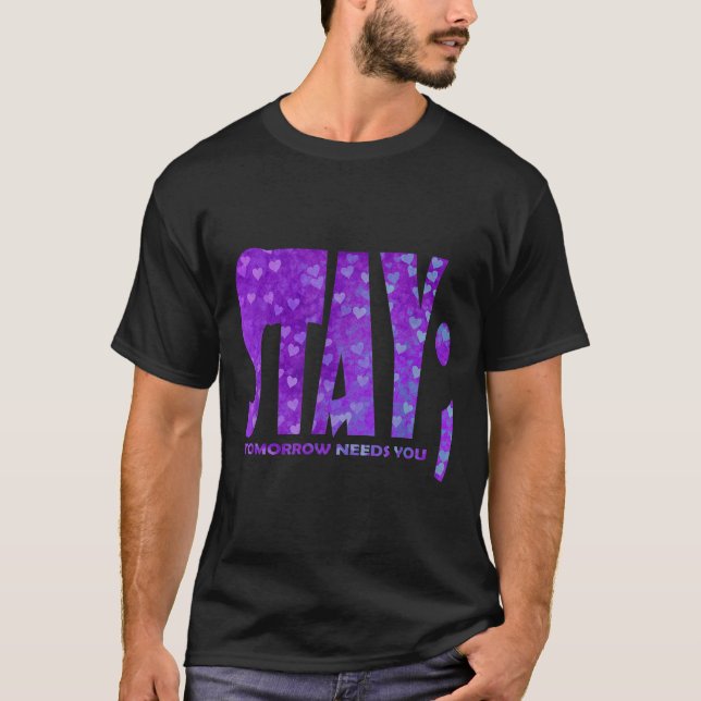 Stay Tomorrow Needs You Suicide Prevention Awarene T-Shirt (Front)