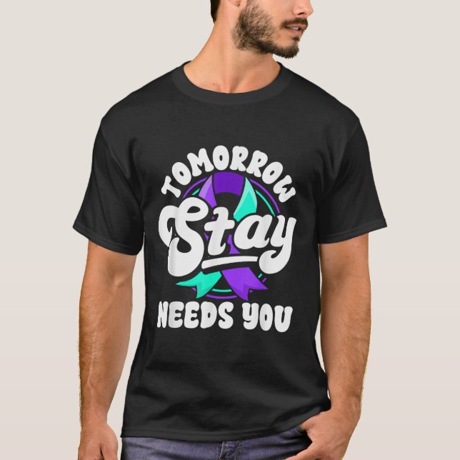 Stay Tomorrow Needs You Suicide Prevention Awarene T-Shirt (Front)
