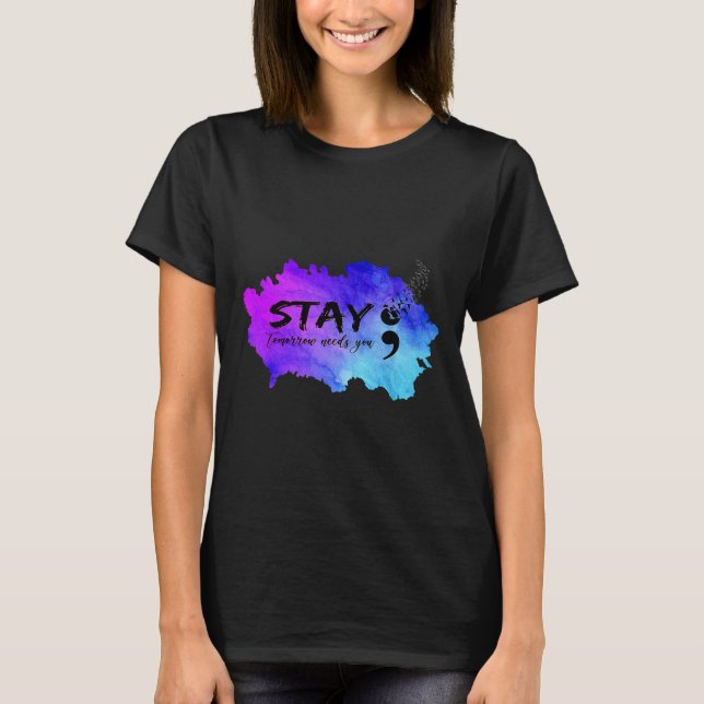 Stay Tomorrow Needs You Suicide Prevention Awarene T-Shirt (Front)