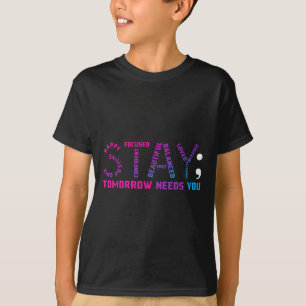Stay Tomorrow Needs You Suicide Prevention Awarene T-Shirt