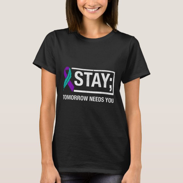 Stay Tomorrow Needs You Suicide Prevention Awarene T-Shirt (Front)