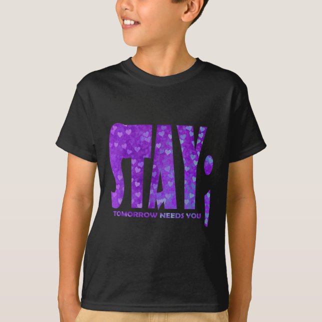 Stay Tomorrow Needs You Suicide Prevention Awarene T-Shirt (Front)