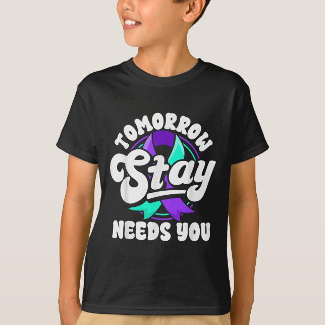 Stay Tomorrow Needs You Suicide Prevention Awarene T-Shirt (Front)