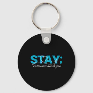 Stay Tomorrow Needs You Suicide Prevention Mental Key Ring