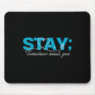Stay Tomorrow Needs You Suicide Prevention Mental Mouse Mat