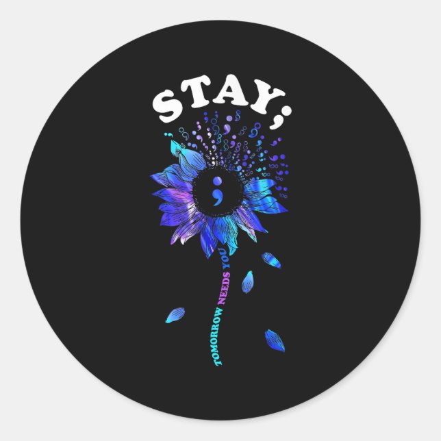 Stay Tomorrow Needs You Sunflower Suicide Awarenes Classic Round Sticker (Front)