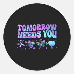 Stay Tomorrow Needs You Support Suicide Prevention Classic Round Sticker