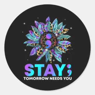 Stay Tomrrow Needs You Suicide Prevention Awarene Classic Round Sticker
