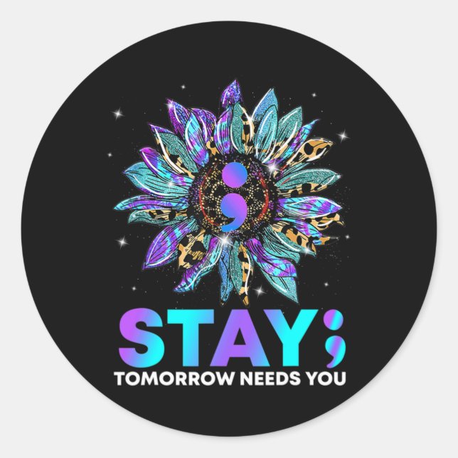 Stay Tomrrow Needs You Suicide Prevention Awarene  Classic Round Sticker (Front)