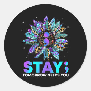 Stay; Tomrrow Needs You Suicide Prevention Awarene Classic Round Sticker
