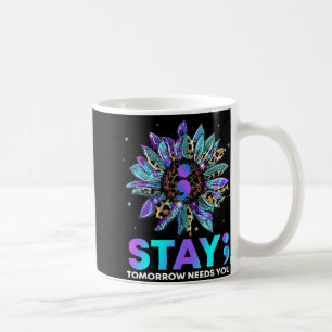 Stay Tomrrow Needs You Suicide Prevention Awarene  Coffee Mug