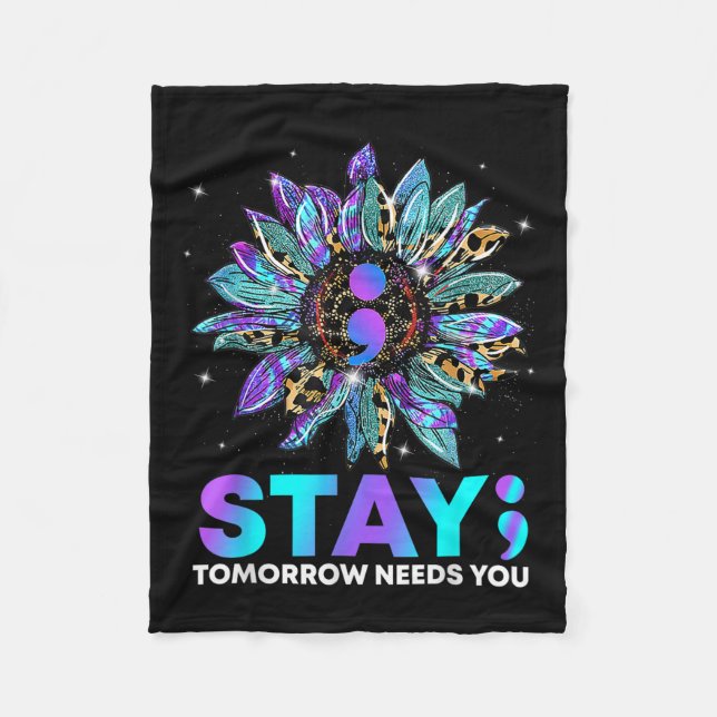 Stay; Tomrrow Needs You Suicide Prevention Awarene Fleece Blanket (Front)