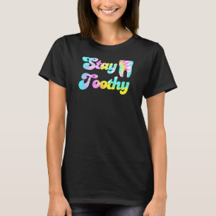 Stay Toothy Funny Dental Hygienist Dentist Assista T-Shirt